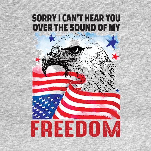 Sorry I cant hear you over the sound of my freedom..4th of july gift by DODG99